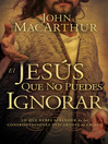 El Jesús que no puedes ignorar (eBook): Lo que debes aprender de las confrontaciones descaradas de Cristo